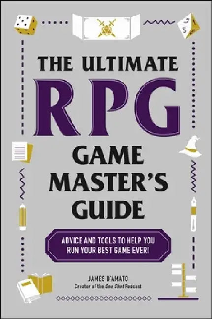 The Ultimate RPG Game Master's Guide: Advice and Activities to Help You Lead the Best Game Ever! by James D'Amato