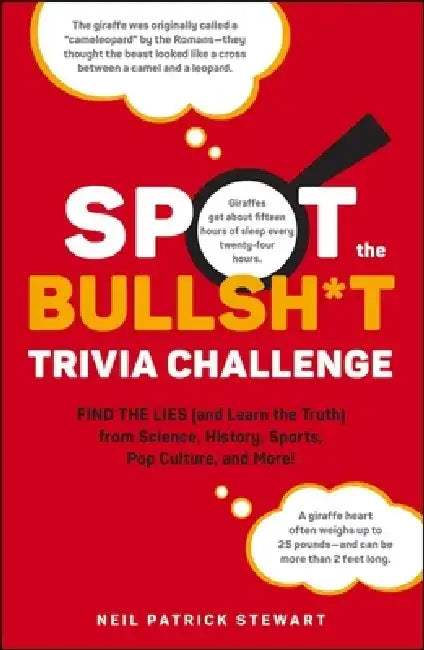 Spot the Bullsh*t Trivia Challenge: Find the Lies (and Learn the Truth) from Science, History, Sports, Pop Culture, and More! by Neil Patrick Stewart
