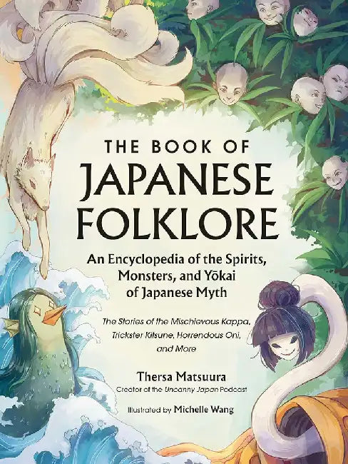 The Book of Japanese Folklore: An Encyclopedia of the Spirits, Monsters, and Yokai of Japanese Myth: The Stories of the Mischievous Kappa, Trickster K by Thersa Matsuura