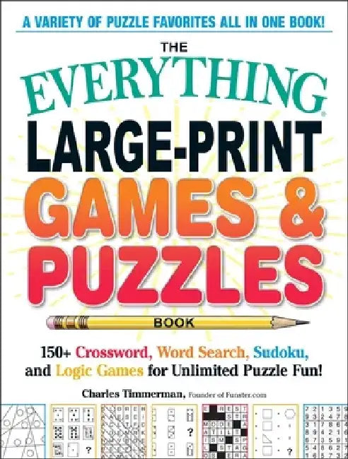 The Everything(r) Large-Print Games & Puzzles Book: 150+ Crossword, Word Search, Sudoku, and Logic Games for Unlimited Puzzle Fun! by Charles Timmerman