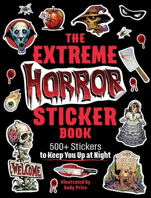 The Extreme Horror Sticker Book: 500+ Stickers to Keep You Up at Night by Andy Price