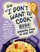 The I Don't Want to Cook Book: Dinners Done in One Pot: 100 Low-Prep, No-Mess Recipes for Your Skillet, Sheet Pan, Pressure Cooker, and More! by Alyssa Brantley