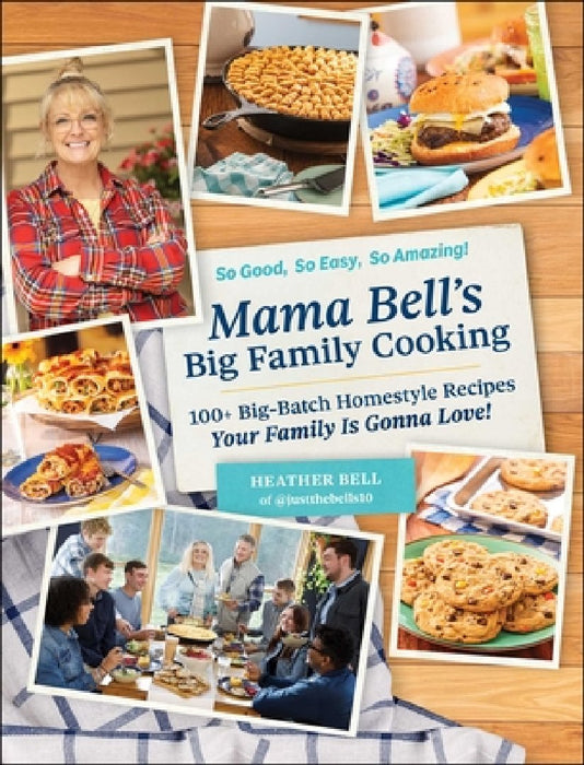 Mama Bell's Big Family Cooking: 110 Big-Batch, Homestyle Recipes Your Family Is Gonna Love!