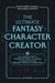 The Ultimate Fantasy Character Creator: From Origin Story to Character Voice, Everything You Need to Develop Original Fantasy Characters by Jeff Stormer