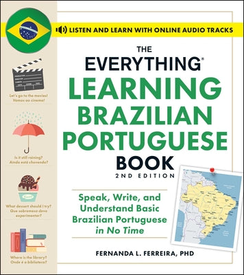 The Everything Learning Brazilian Portuguese Book, 2nd Edition: Speak, Write, and Understand Basic Brazilian Portuguese in No Time by Fernanda Ferreira