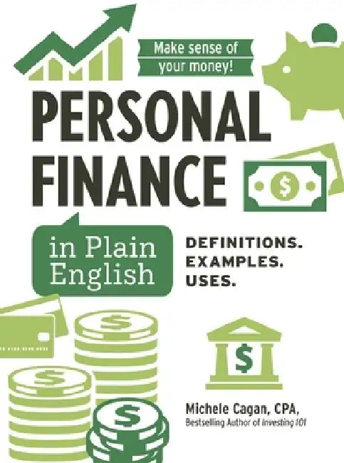 Personal Finance in Plain English: Definitions. Examples. Uses. by Michele Cagan
