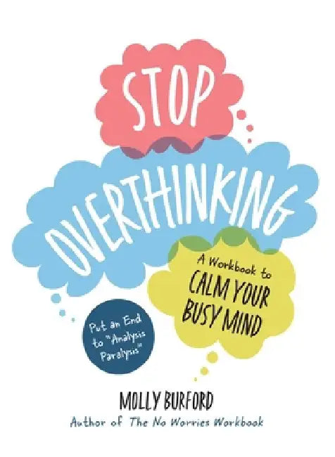 Stop Overthinking: A Workbook to Calm Your Busy Mind by Molly Burford