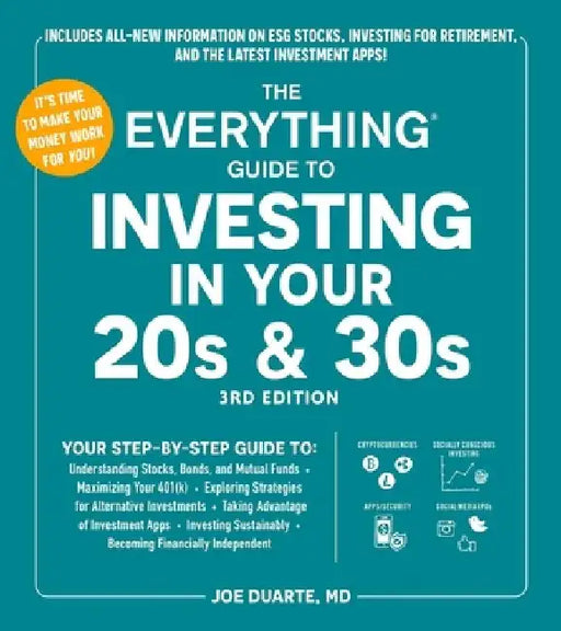 The Everything Guide to Investing in Your 20s & 30s, 3rd Edition: Your Step-By-Step Guide To: * Understanding Stocks, Bonds, and Mutual Funds * Maximi by Joe Duarte