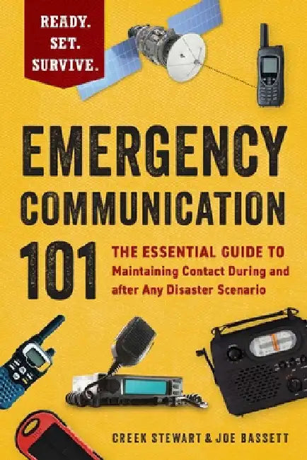 Emergency Communication 101: The Essential Guide to Maintaining Contact During and After Any Disaster Scenario by Creek Stewart
