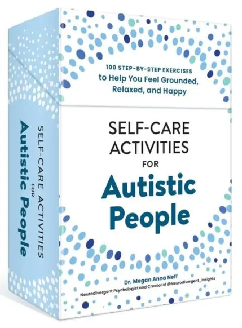 Self-Care Activities for Autistic People: 100 Step-By-Step Exercises to Help You Feel Grounded, Relaxed, and Happy by Megan Anna Neff