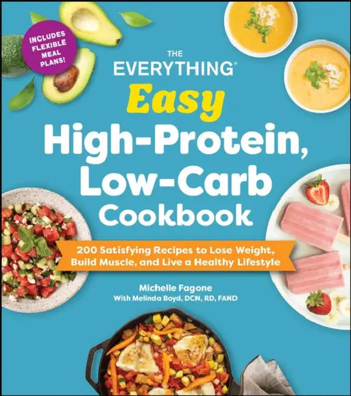 The Everything Easy High-Protein, Low-Carb Cookbook: 200 Satisfying Recipes to Lose Weight, Build Muscle, and Live a Healthy Lifestyle by Michelle Fagone, Melinda Boyd