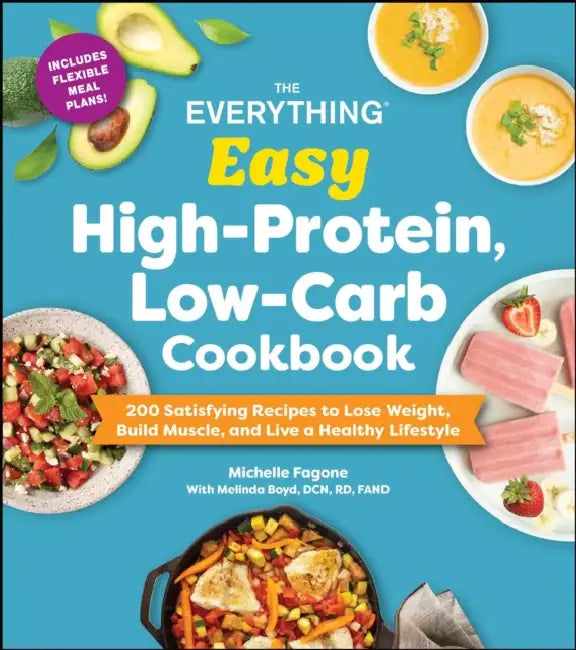 The Everything Easy High-Protein, Low-Carb Cookbook: 200 Satisfying Recipes to Lose Weight, Build Muscle, and Live a Healthy Lifestyle by Michelle Fagone, Melinda Boyd