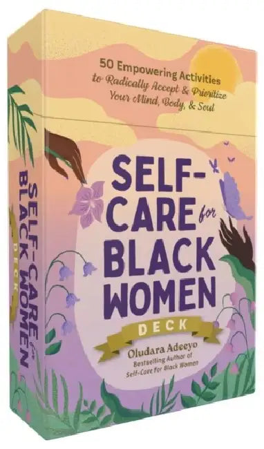 Self-Care for Black Women Deck: 50 Empowering Activities to Radically Accept & Prioritize Your Mind, Body, & Soul by Oludara Adeeyo