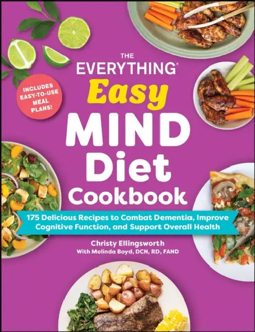 The Everything Easy Mind Diet Cookbook: 175 Delicious Recipes to Combat Dementia, Improve Cognitive Function, and Support Overall Health by Christy Ellingsworth, Melinda Boyd