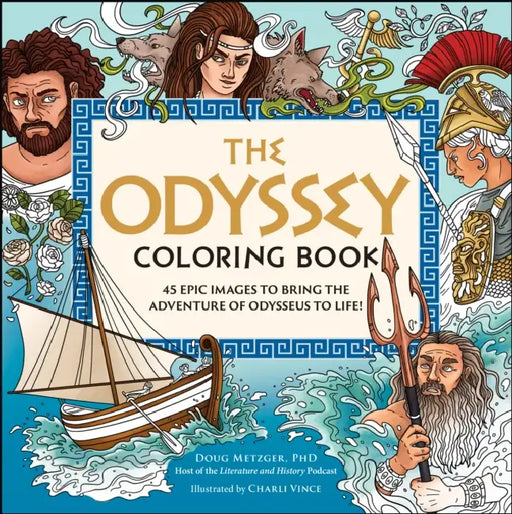 The Odyssey Coloring Book: 45 Epic Images to Bring the Adventure of Odysseus to Life! by Doug Metzger, Charli Vince