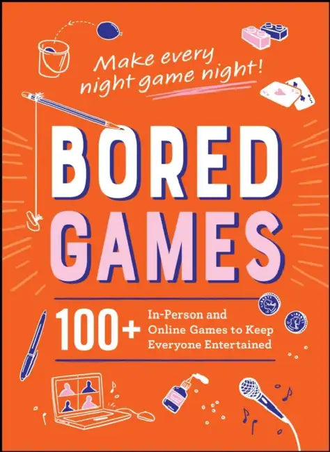 Bored Games: 100+ In-Person and Online Games to Keep Everyone Entertained by Adams Media