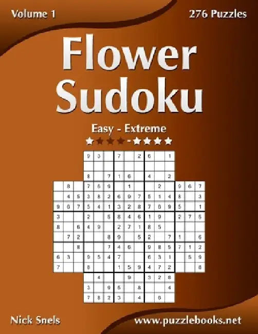 Flower Sudoku - Easy to Extreme - Volume 1 - 276 Logic Puzzles by Nick Snels