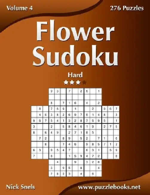 Flower Sudoku - Hard - Volume 4 - 276 Logic Puzzles by Nick Snels