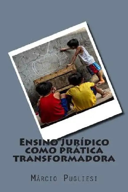 Ensino Juridico como pratica transformadora by Pugliesi, Márcio