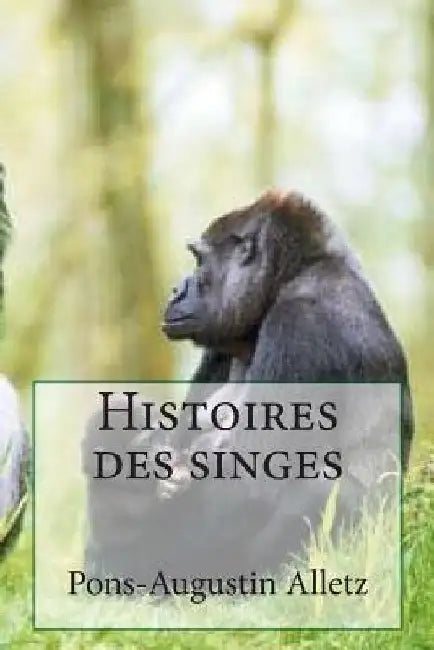 Histoires des singes by Ballin, G. -. Ph.