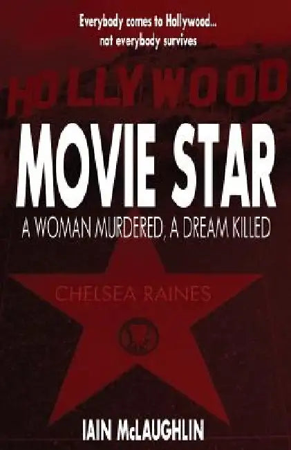 Movie Star: A Woman Murdered, a Dream Killed by Iain McLaughlin