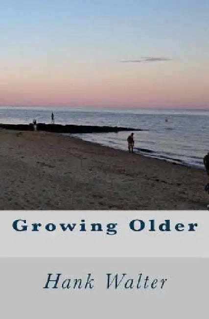 Growing Older by Hank Walter