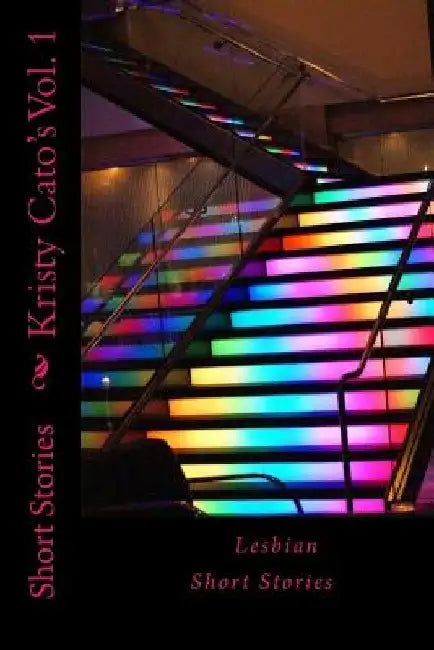 Short Stories Vol 1: Short Stories by Kristy Cato