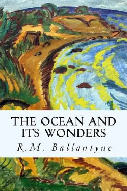 The Ocean and its Wonders by Robert Michael Ballantyne