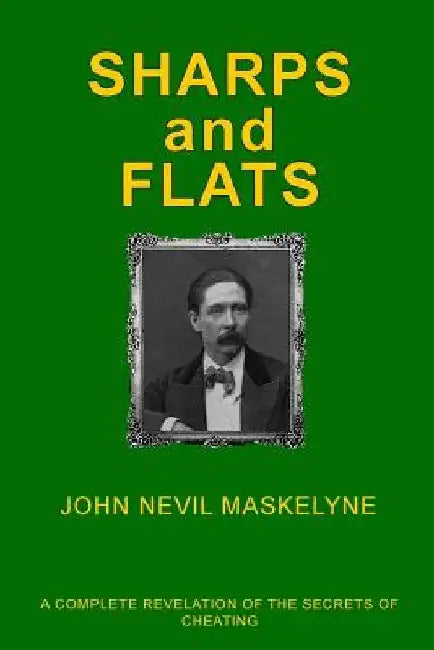 Sharps and Flats: A Complete Revelation of the Secrets of Cheating by Philip Kellingley