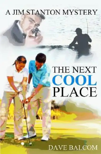The Next Cool Place: A Jim Stanton Mystery by Dave Balcom