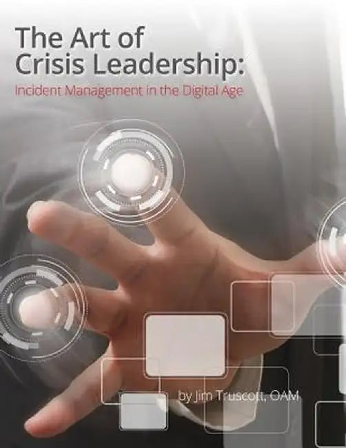 Art of Crisis Leadership: Incident Management in the Digital Age by Jim Truscott