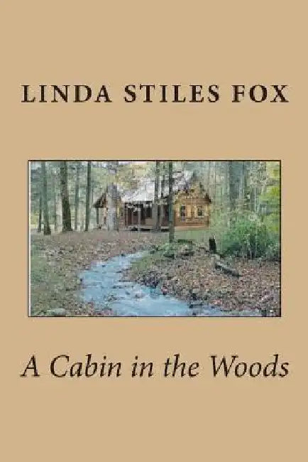 A Cabin in the Woods by Linda Stiles Fox
