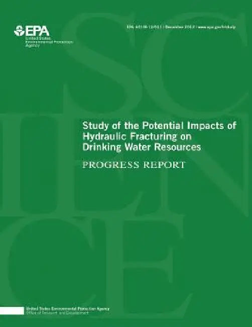 Study of the Potential Impacts of Hydraulic Fracturing on Drinking Water Resources by U. S. Environmental Protection Agency