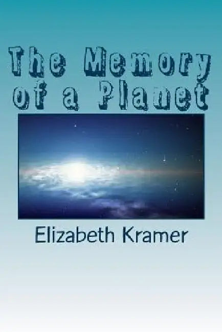 The Memory of a Planet by Elizabeth Kramer