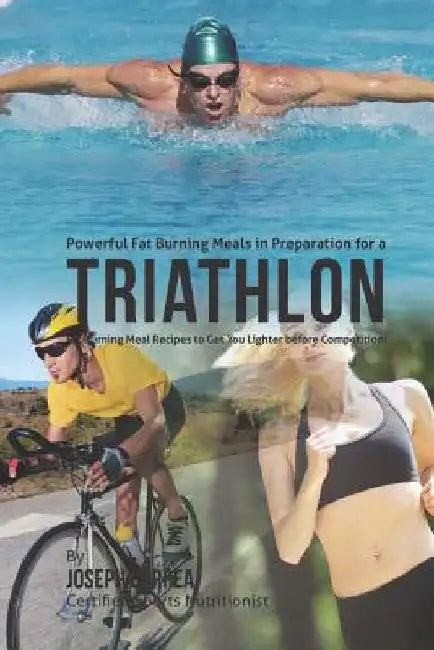 Powerful Fat Burning Meals in Preparation for a Triathlon: Fat Burning Meal Recipes to Get You Lighter before Competition! by Correa (Certified Sports Nutritionist)