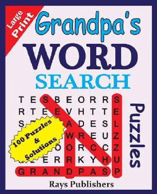 Grandpa's WORD SEARCH Puzzles (100 puzzles for hours of challenging fun) by Rays Publishers