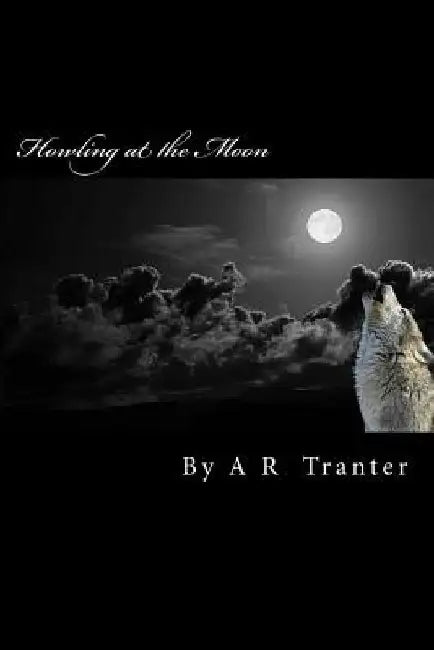 Howling at the Moon by A. R. Tranter