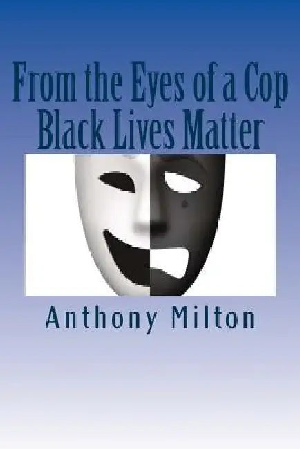 From the Eyes of a Cop: Black Lives Matter by Shayna Milton