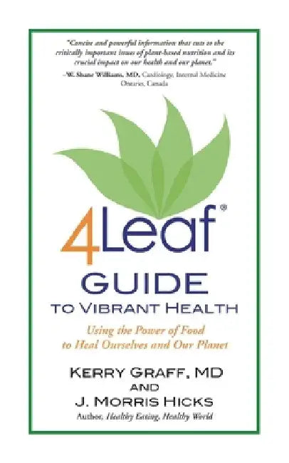 4Leaf Guide to Vibrant Health: Using the Power of Food to Heal Ourselves and Our Planet by Kerry Graff