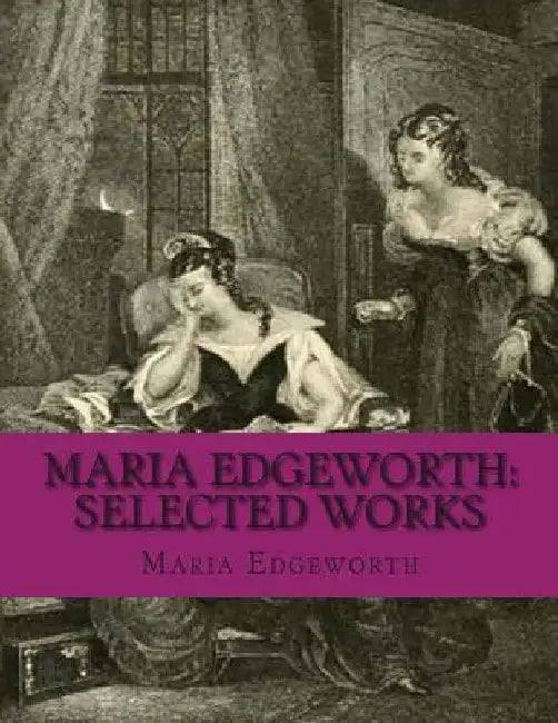 Maria Edgeworth: Selected Works by Maria Edgeworth