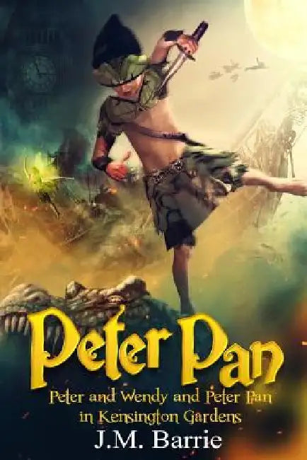 Peter Pan: Peter and Wendy and Peter Pan in Kensington Gardens by James Matthew Barrie