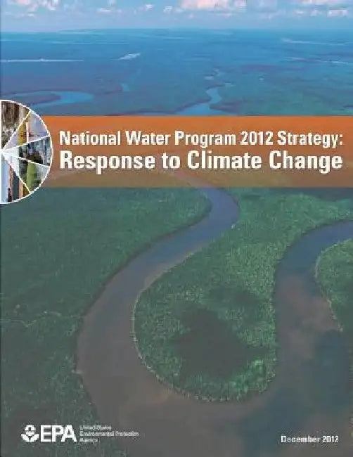 National Water Program 2012 Strategy: Response to Climate Change by U. S. Environmental Protection Agency