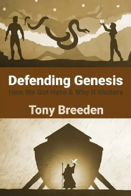 Defending Genesis: How We Got Here & Why It Matters by Tony Breeden