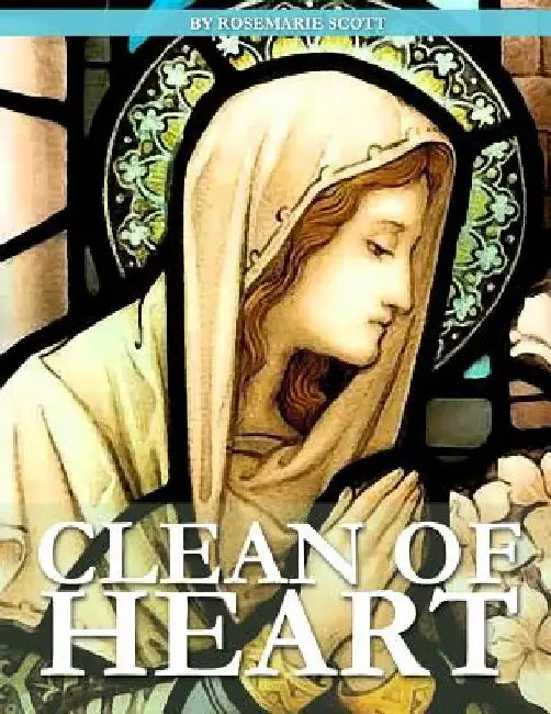Clean of Heart: Overcoming Habitual Sins Against Purity by Rosemarie Scott