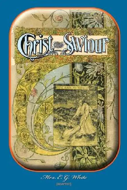 Christ Our Saviour by E. G. White