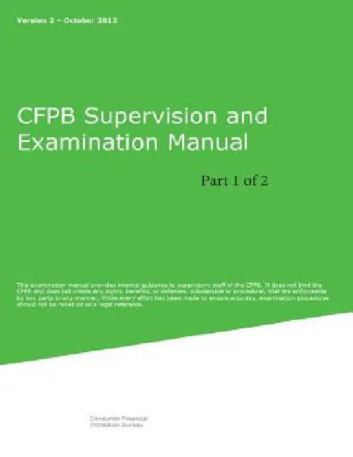 CFPB Supervision and Examination Manual (Part 1 of 2): Version 2 by Consumer Financial Protection Bureau