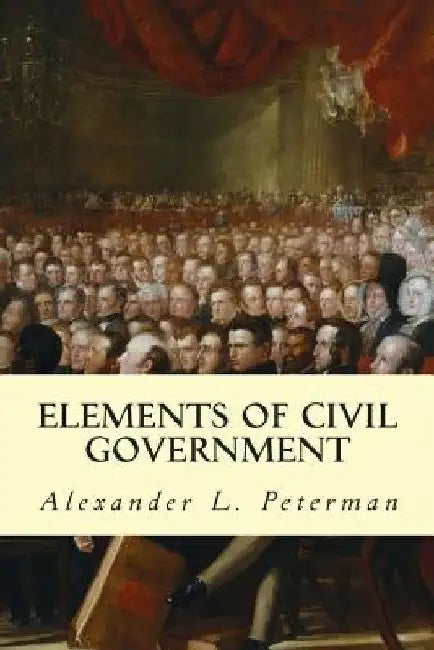 Elements of Civil Government by Alexander L. Peterman