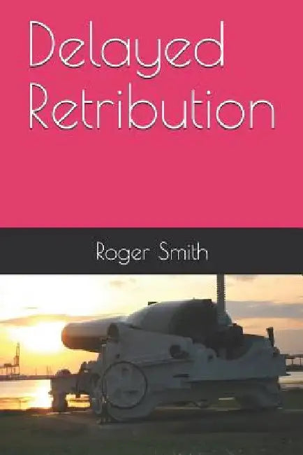 Delayed Retribution by Roger Stuart Smith