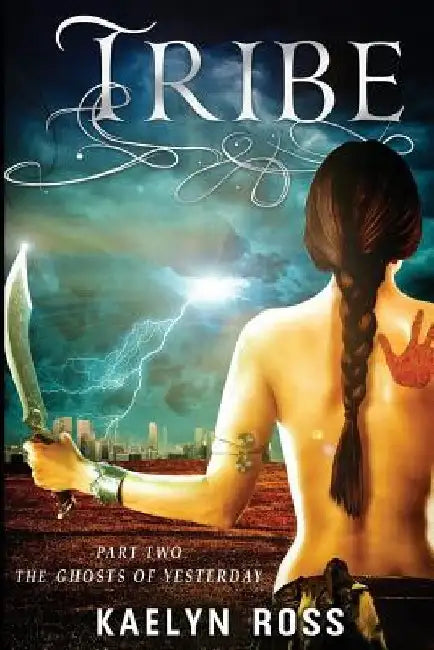 Tribe: The Ghosts of Yesterday by Kaelyn Ross