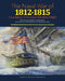 Naval War of 1812 - 1815: Foundation of America's Maritime Might: Expanded Edition with over 90 Full Color Illustrations by William S. Dudley